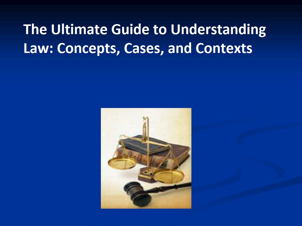 The Ultimate Guide to Understanding Law: Concepts, Cases, and Contexts