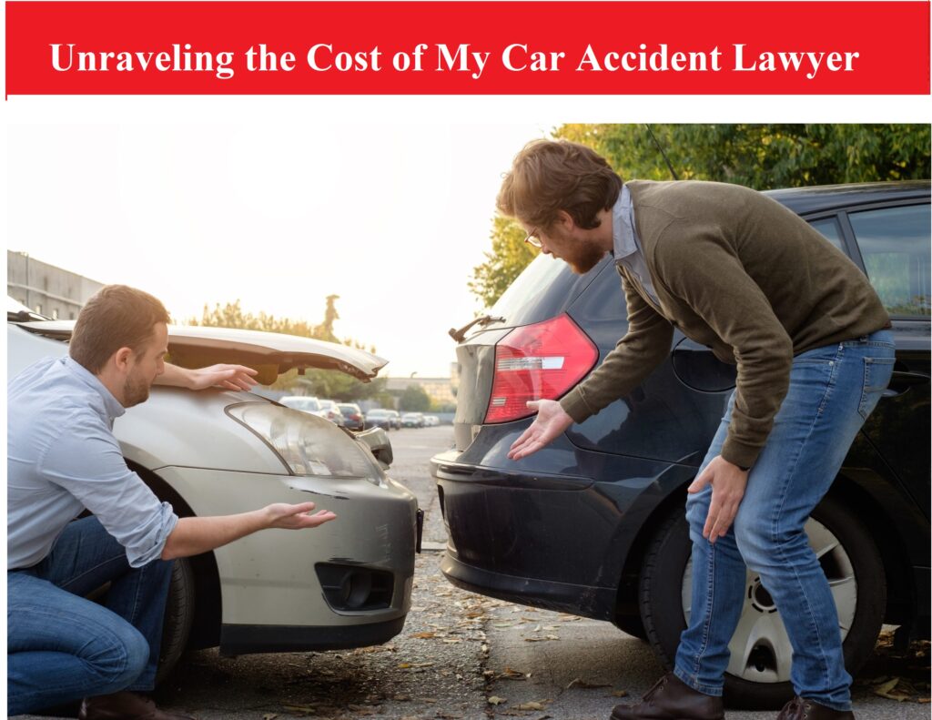 Unraveling the Cost of My Car Accident Lawyer